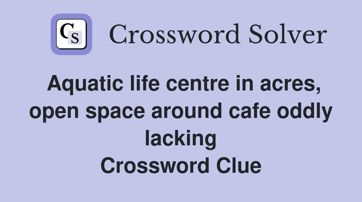 Aquatic life centre in acres, open space around cafe oddly lacking